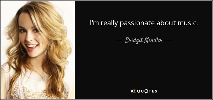 I'm really passionate about music. - Bridgit Mendler