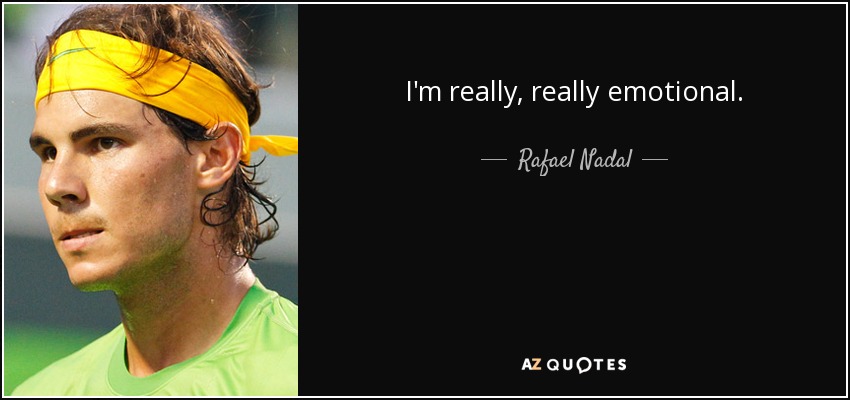 I'm really, really emotional. - Rafael Nadal