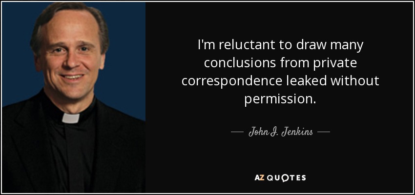 I'm reluctant to draw many conclusions from private correspondence leaked without permission. - John I. Jenkins