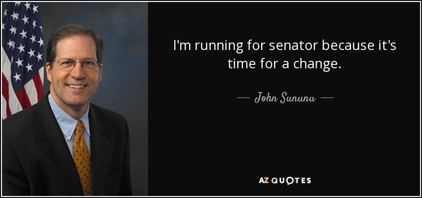 I'm running for senator because it's time for a change. - John Sununu