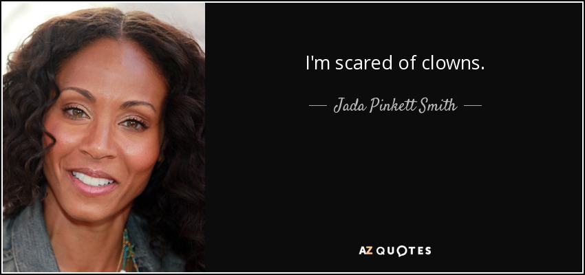 I'm scared of clowns. - Jada Pinkett Smith