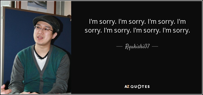 I'm sorry. I'm sorry. I'm sorry. I'm sorry. I'm sorry. I'm sorry. I'm sorry. - Ryukishi07