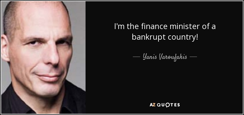I'm the finance minister of a bankrupt country! - Yanis Varoufakis