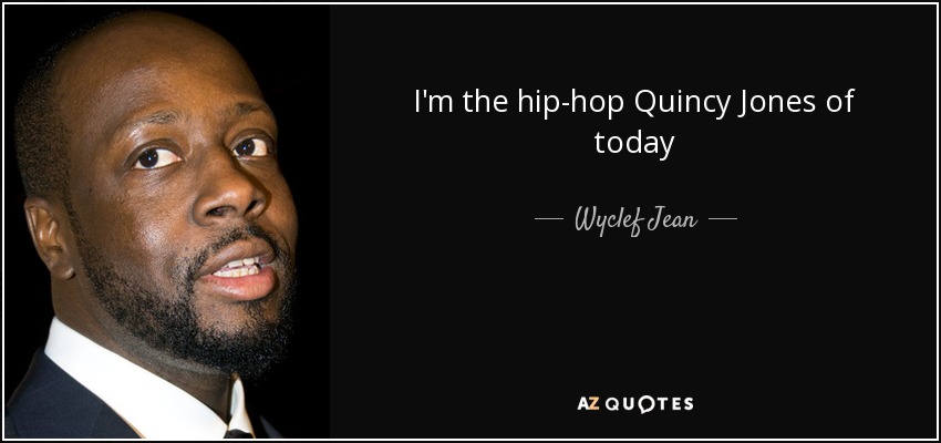 I'm the hip-hop Quincy Jones of today - Wyclef Jean