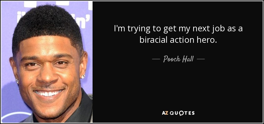 I'm trying to get my next job as a biracial action hero. - Pooch Hall