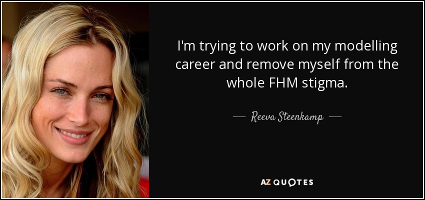 I'm trying to work on my modelling career and remove myself from the whole FHM stigma. - Reeva Steenkamp