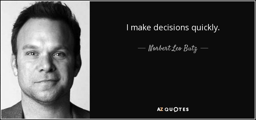 I make decisions quickly. - Norbert Leo Butz