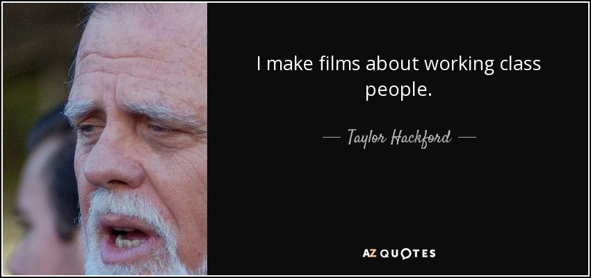 I make films about working class people. - Taylor Hackford