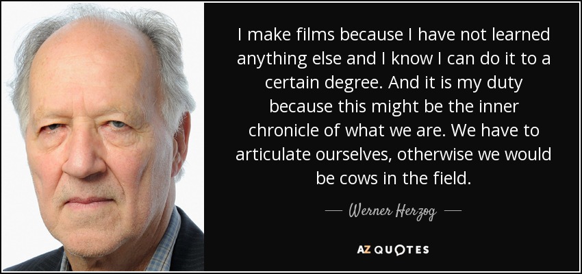 quote i make films because i have not learned anything else and i know i can do it to a certain werner herzog 126 98 09