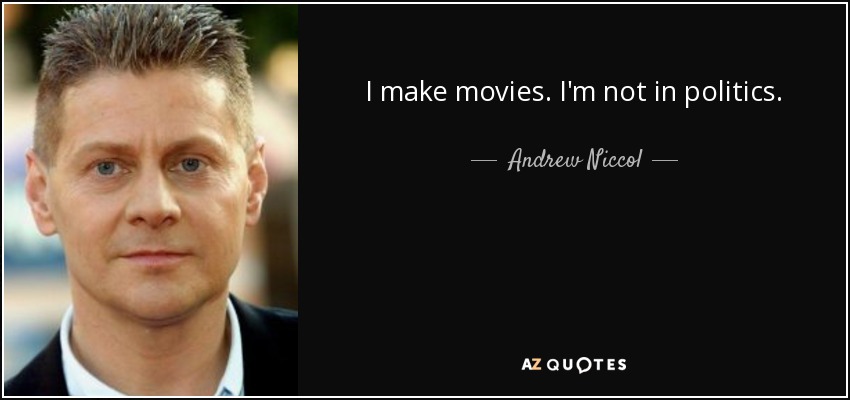 I make movies. I'm not in politics. - Andrew Niccol
