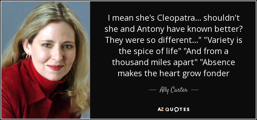 I mean she's Cleopatra... shouldn't she and Antony have known better? They were so different...