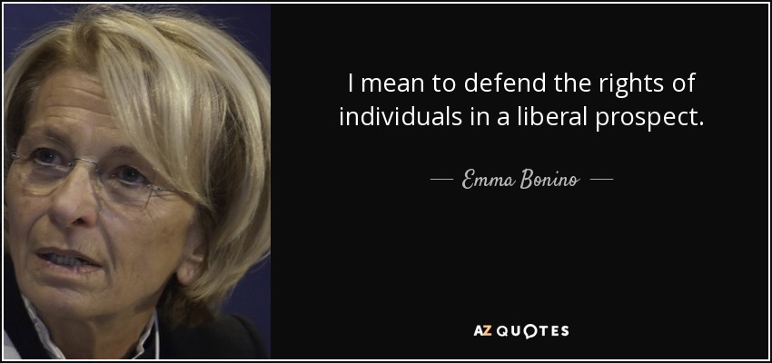 I mean to defend the rights of individuals in a liberal prospect. - Emma Bonino