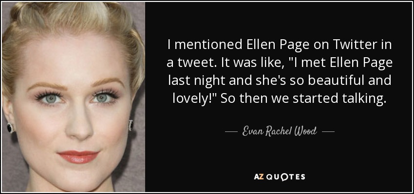 I mentioned Ellen Page on Twitter in a tweet. It was like, 