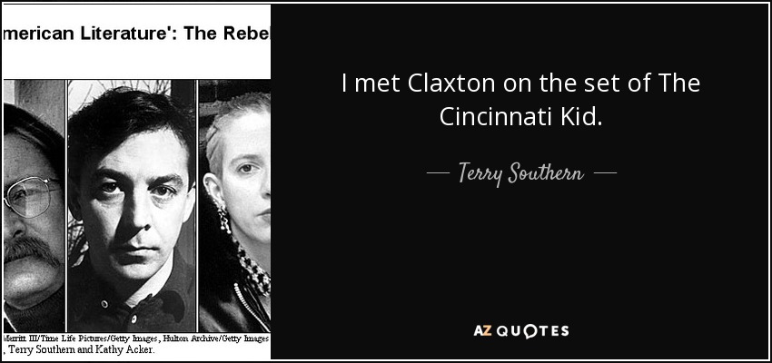I met Claxton on the set of The Cincinnati Kid. - Terry Southern