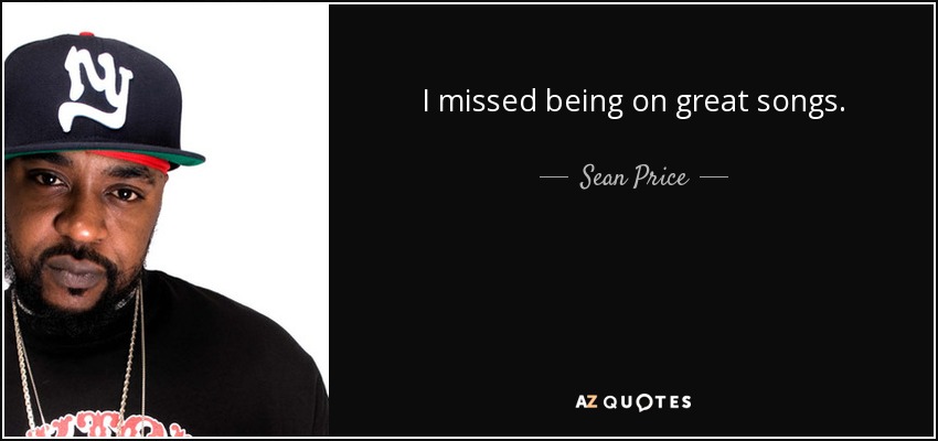 I missed being on great songs. - Sean Price