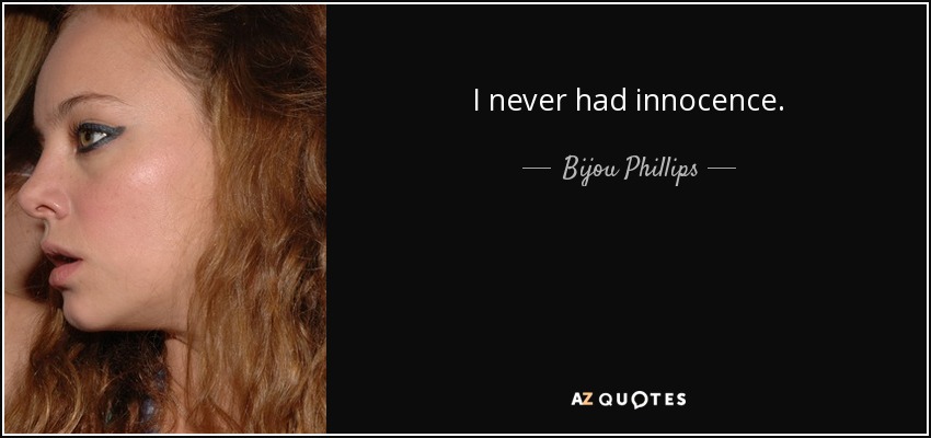 I never had innocence. - Bijou Phillips