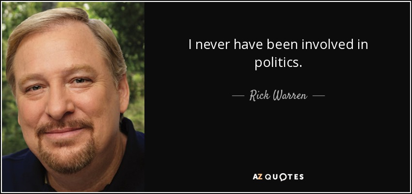 I never have been involved in politics. - Rick Warren