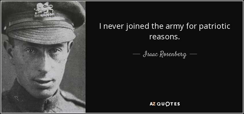 I never joined the army for patriotic reasons. - Isaac Rosenberg