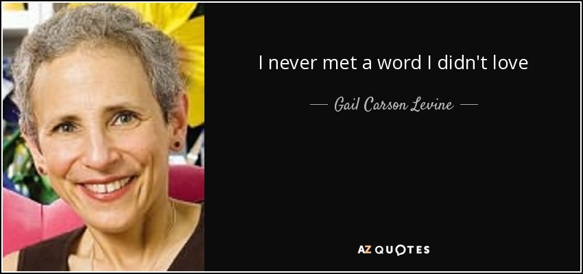 I never met a word I didn't love - Gail Carson Levine