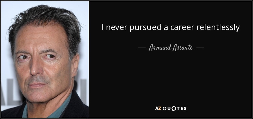 I never pursued a career relentlessly - Armand Assante