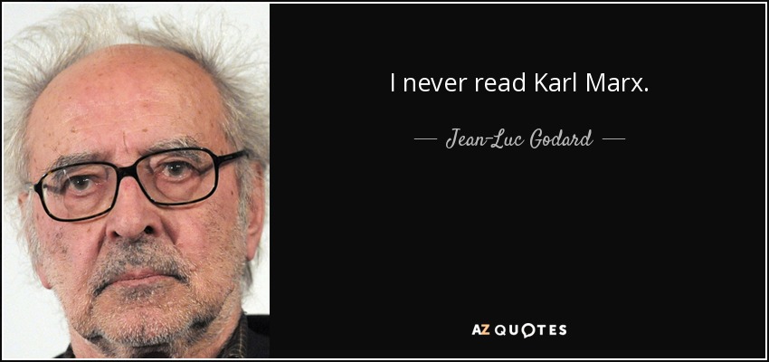 I never read Karl Marx. - Jean-Luc Godard