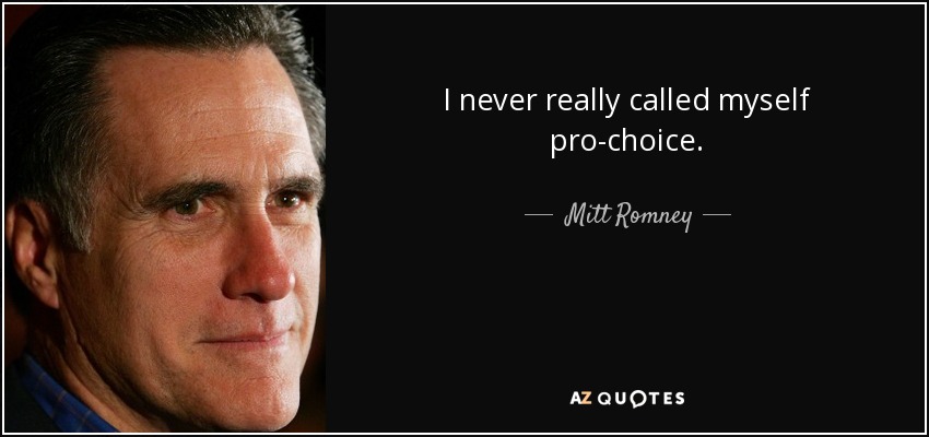 I never really called myself pro-choice. - Mitt Romney