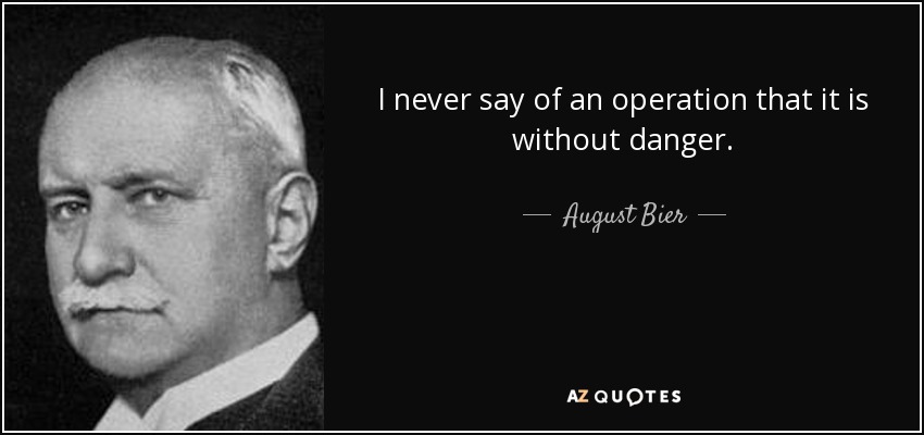 I never say of an operation that it is without danger. - August Bier