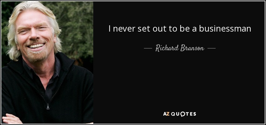I never set out to be a businessman - Richard Branson