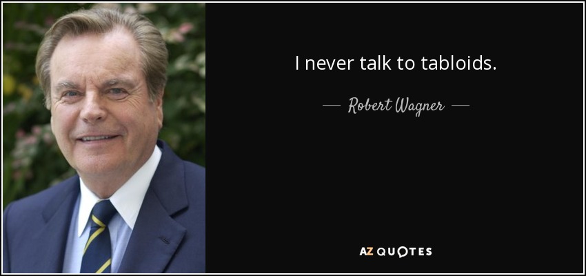 I never talk to tabloids. - Robert Wagner