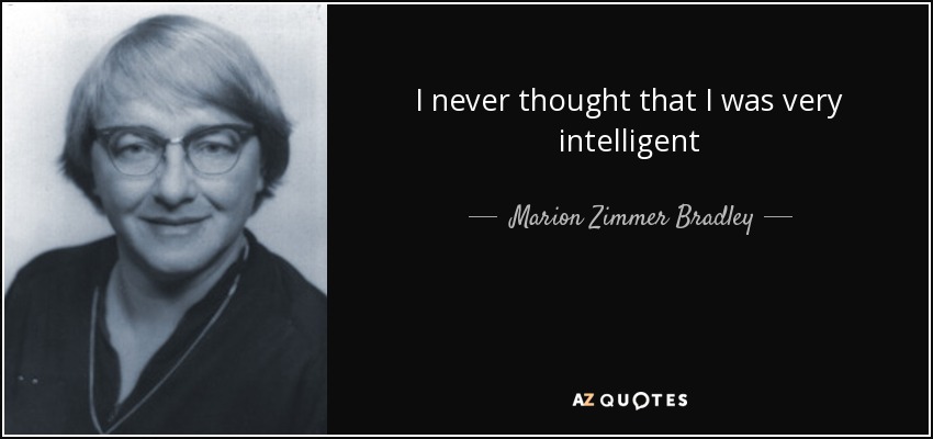 I never thought that I was very intelligent - Marion Zimmer Bradley