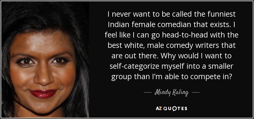 Mindy Kaling quote: I never want to be called the funniest Indian female...