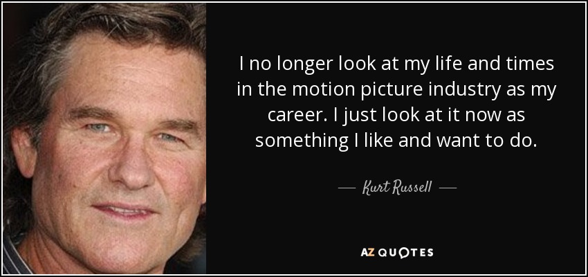 Kurt Russell Quote.