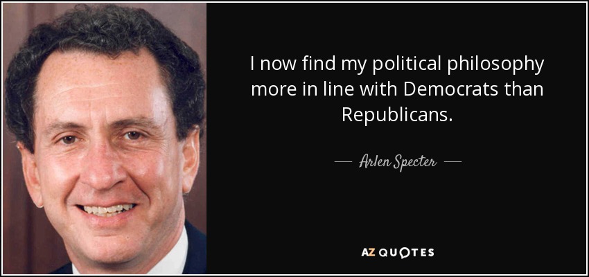 I now find my political philosophy more in line with Democrats than Republicans. - Arlen Specter