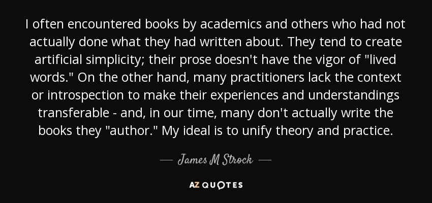 I often encountered books by academics and others who had not actually done what they had written about. They tend to create artificial simplicity; their prose doesn't have the vigor of 