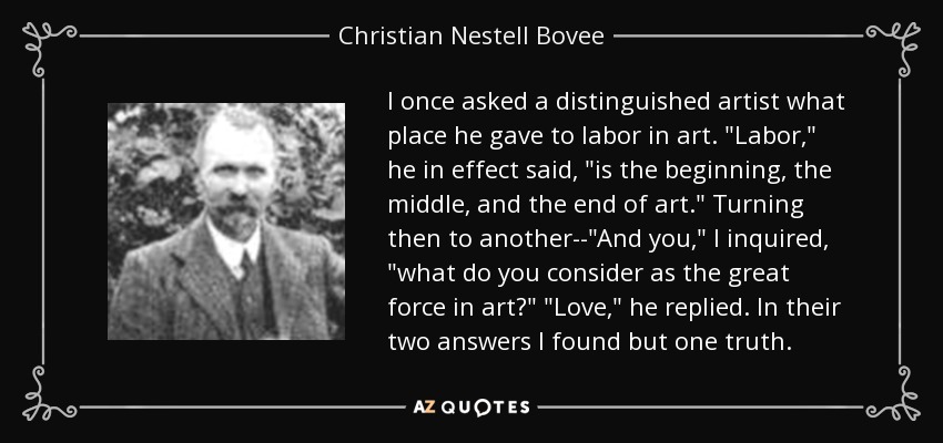 I once asked a distinguished artist what place he gave to labor in art. 