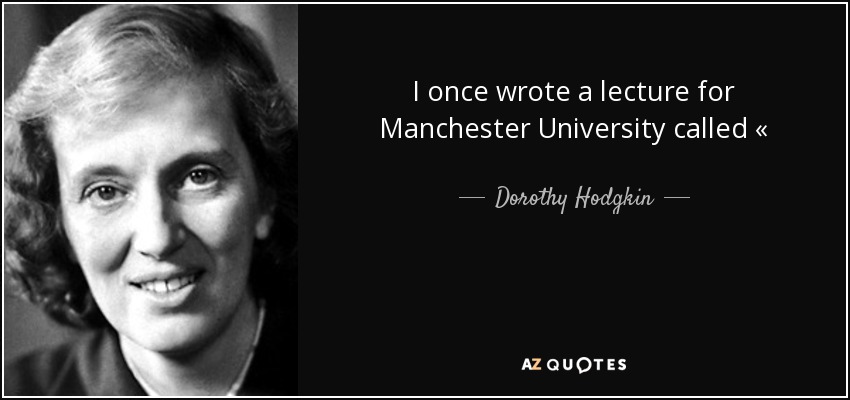 Dorothy Hodgkin quote: I once wrote a lecture for Manchester University