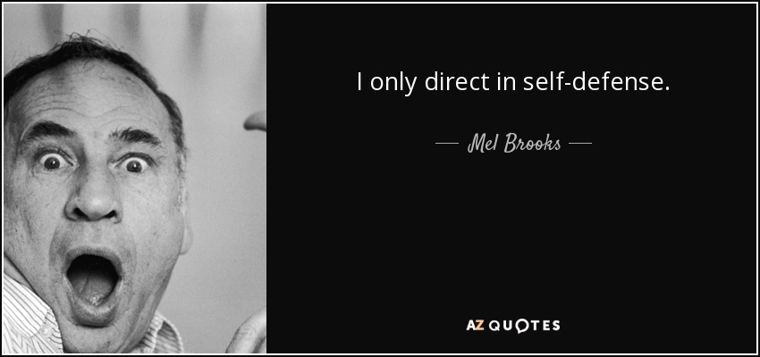 I only direct in self-defense. - Mel Brooks