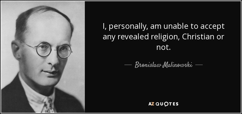 I, personally, am unable to accept any revealed religion, Christian or not. - Bronislaw Malinowski