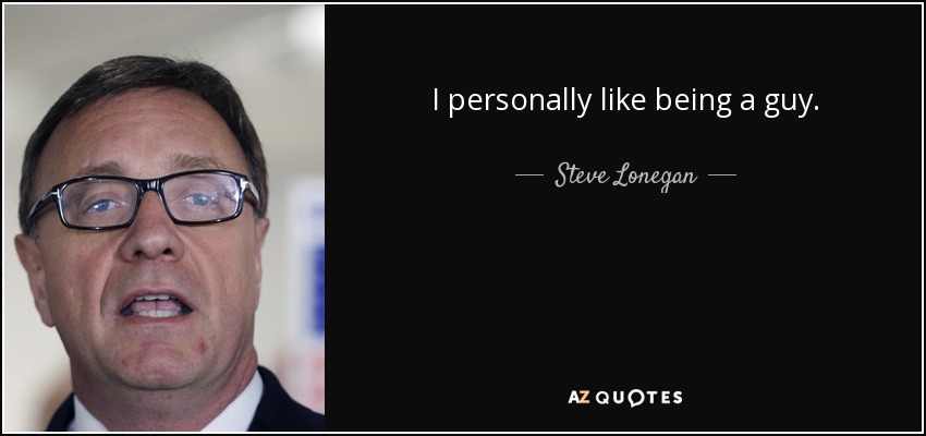 I personally like being a guy. - Steve Lonegan