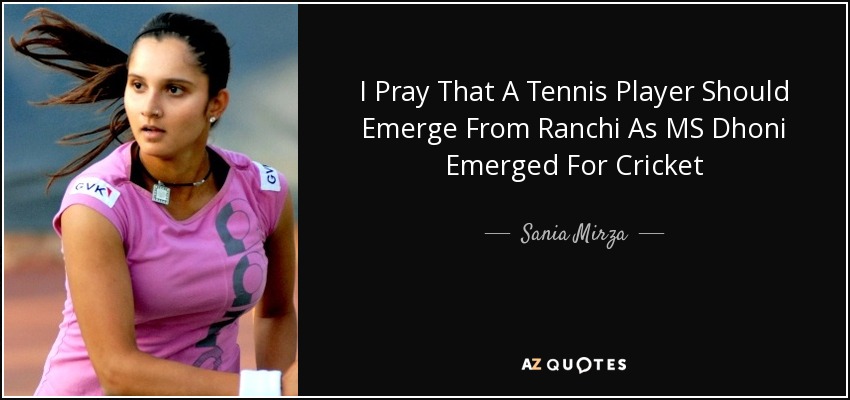 I Pray That A Tennis Player Should Emerge From Ranchi As MS Dhoni Emerged For Cricket - Sania Mirza