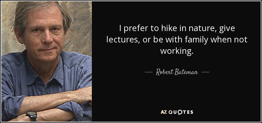 I prefer to hike in nature, give lectures, or be with family when not working. - Robert Bateman