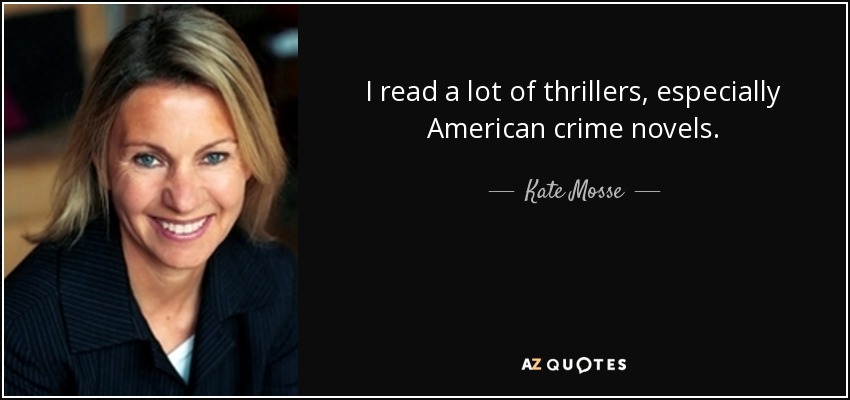 I read a lot of thrillers, especially American crime novels. - Kate Mosse