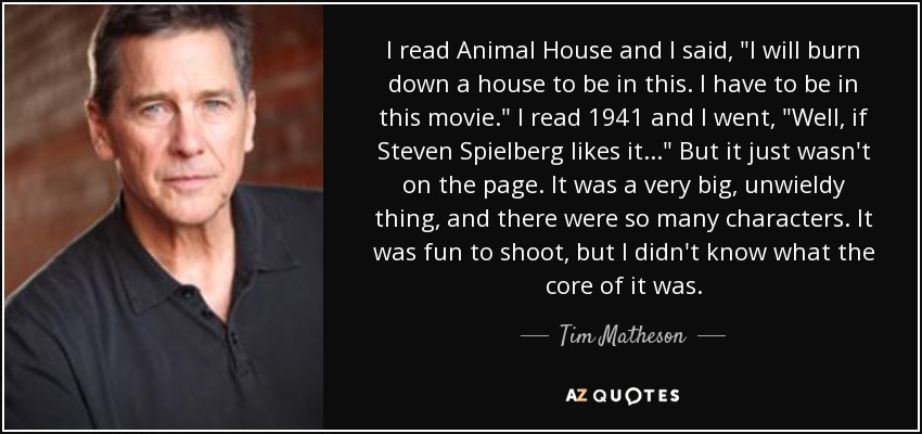 I read Animal House and I said, 