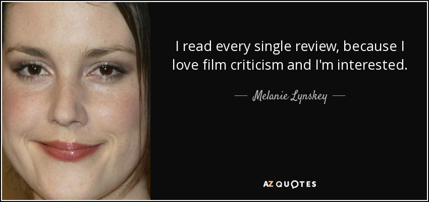 I read every single review, because I love film criticism and I'm interested. - Melanie Lynskey