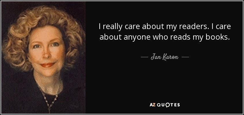 I really care about my readers. I care about anyone who reads my books. - Jan Karon