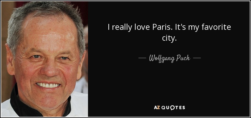 I really love Paris. It's my favorite city. - Wolfgang Puck