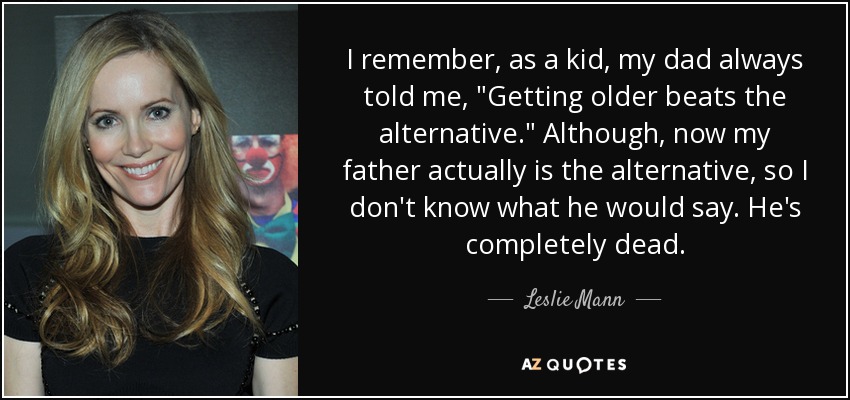 I remember, as a kid, my dad always told me, 