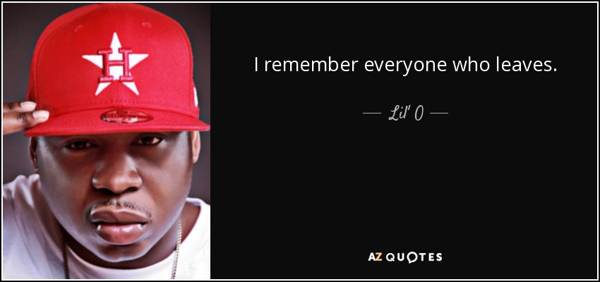 I remember everyone who leaves. - Lil' O