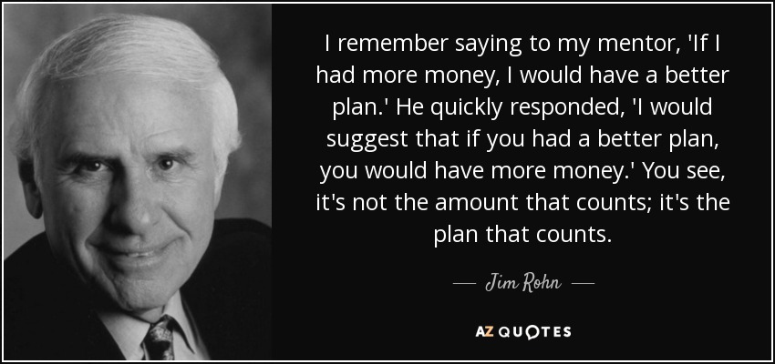 Jim Rohn quote: I remember saying to my mentor, 'If I had more.