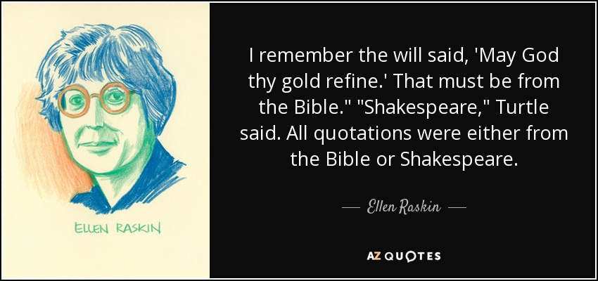 I remember the will said, 'May God thy gold refine.' That must be from the Bible.